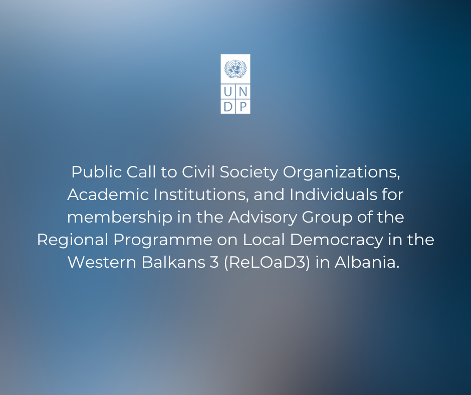 public Call to Civil Society Organizations, Academic Institutions, and Individuals for membership in the Advisory Group of the Regional Programme on Local Democracy in the Western Balkans 3 (ReLOaD3) in Albania. 