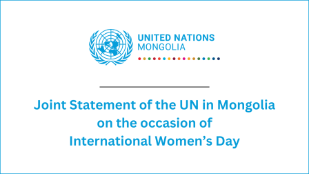 Joint Statement of the UN in Mongolia on the occasion of International Women’s Day
