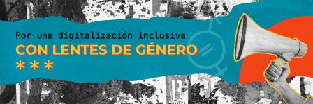 Gráfico tipo collage, con el texto "Por una digitalización inclusiva con lentes de género"