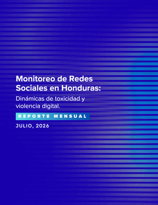 Monitoreo de redes sociales en Honduras, Julio, 2026. Dinámicas de toxicidad y violencia digital