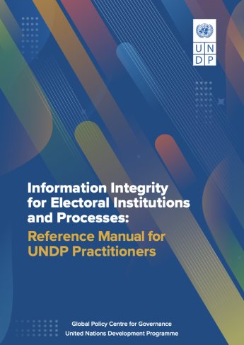 Information Integrity for Electoral Institutions and Processes Reference Manual for UNDP Practitioners