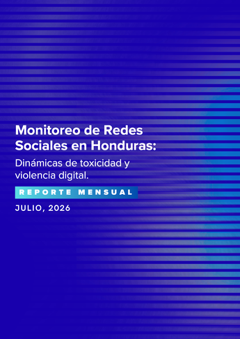 Monitoreo de redes sociales en Honduras, Julio, 2026. Dinámicas de toxicidad y violencia digital